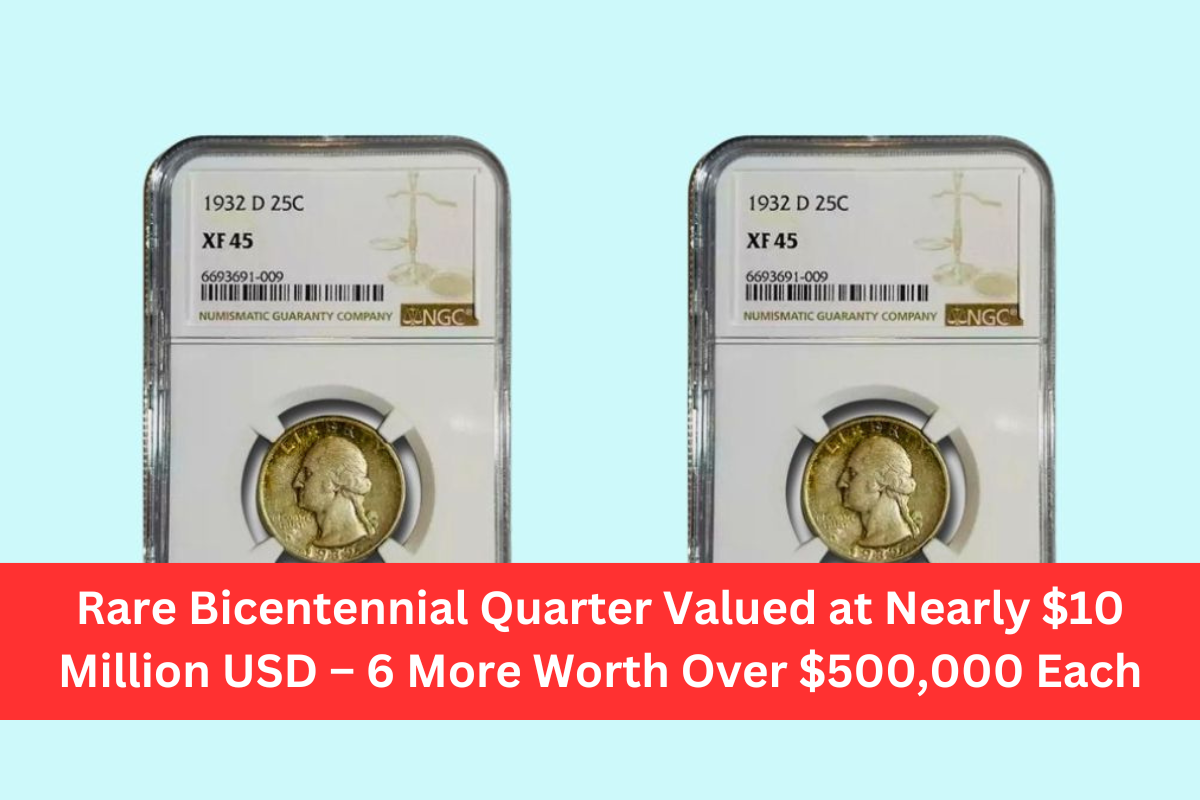 Rare Bicentennial Quarter Valued at Nearly $10 Million USD – 6 More Worth Over $500,000 Each