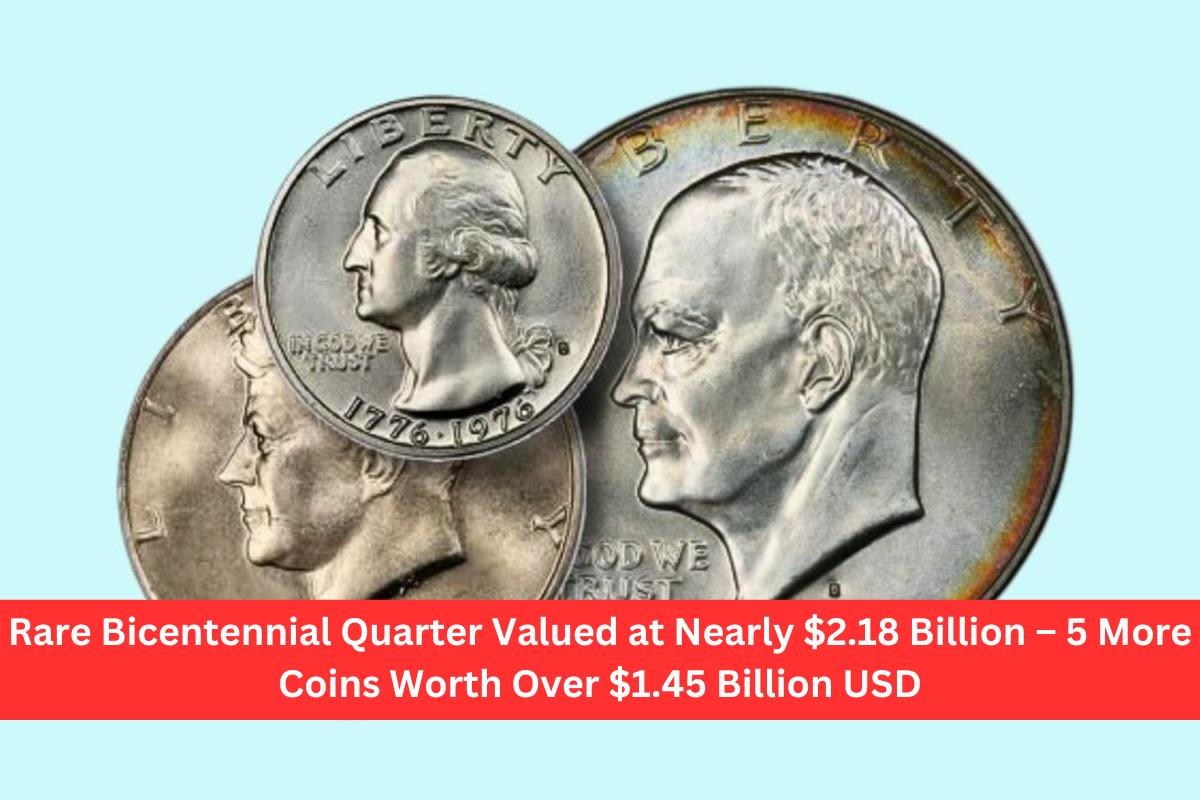 Rare Bicentennial Quarter Valued at Nearly $2.18 Billion – 5 More Coins Worth Over $1.45 Billion USD