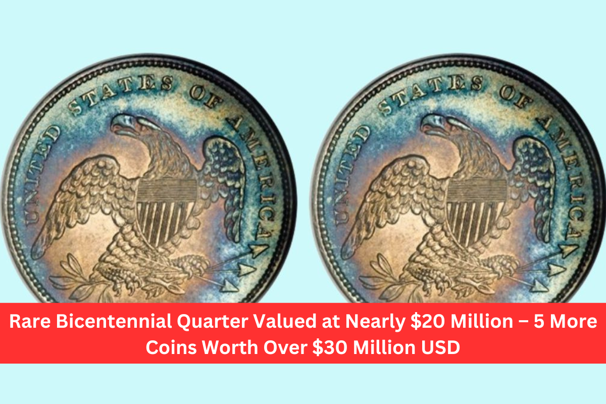 Rare Bicentennial Quarter Valued at Nearly $20 Million – 5 More Coins Worth Over $30 Million USD