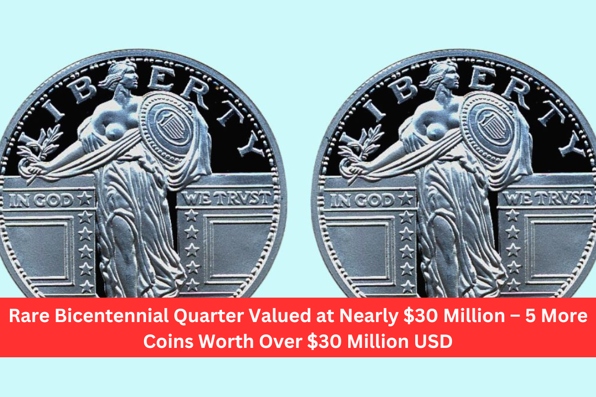 Rare Bicentennial Quarter Valued at Nearly $30 Million – 5 More Coins Worth Over $30 Million USD