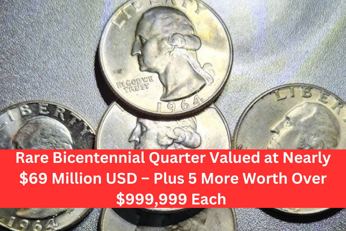 Rare Bicentennial Quarter Valued at Nearly $69 Million USD – Plus 5 More Worth Over $999,999 Each