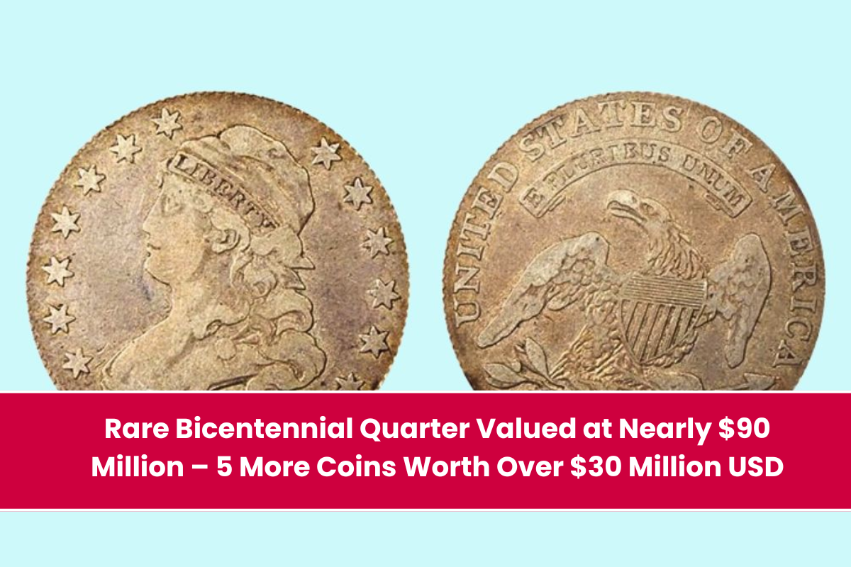 Rare Bicentennial Quarter Valued at Nearly $90 Million – 5 More Coins Worth Over $30 Million USD