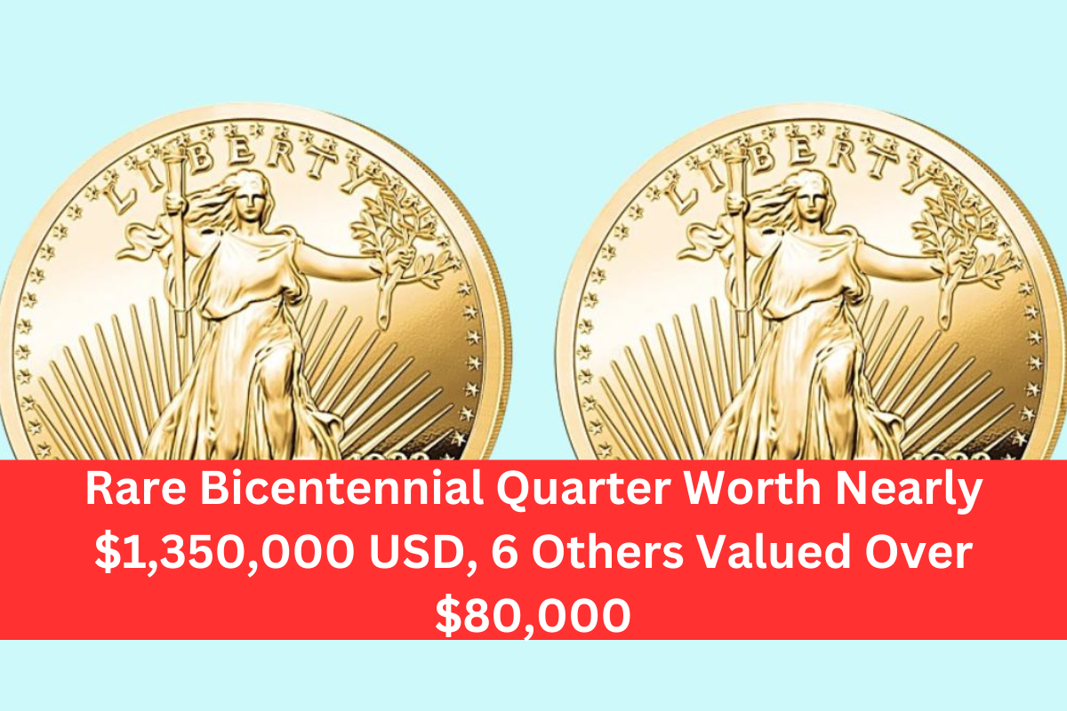 Rare Bicentennial Quarter Worth Nearly $1,350,000 USD, 6 Others Valued Over $80,000