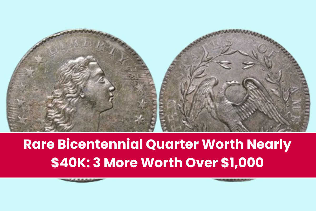 Rare Bicentennial Quarter Worth Nearly $40K 3 More Worth Over $1,000