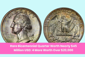 Rare Bicentennial Quarter Worth Nearly $45 Million USD 4 More Worth Over $20,000