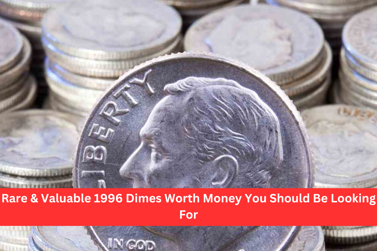 Rare & Valuable 1996 Dimes Worth Money You Should Be Looking For