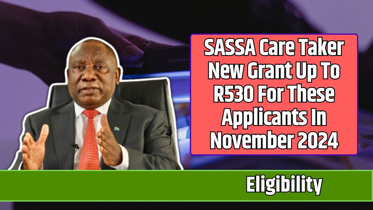 SASSA Care Taker New Grant Up To R530 For These Applicants In November 2024