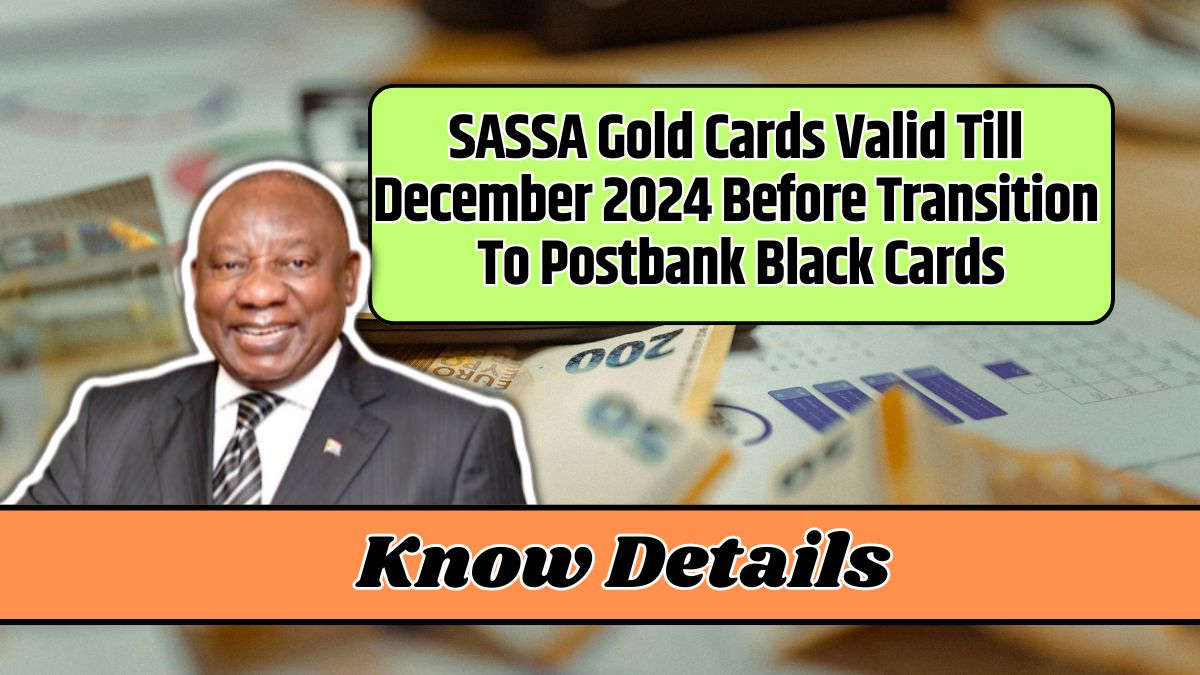 SASSA Gold Cards Valid Till December 2024 Before Transition To Postbank Black Cards