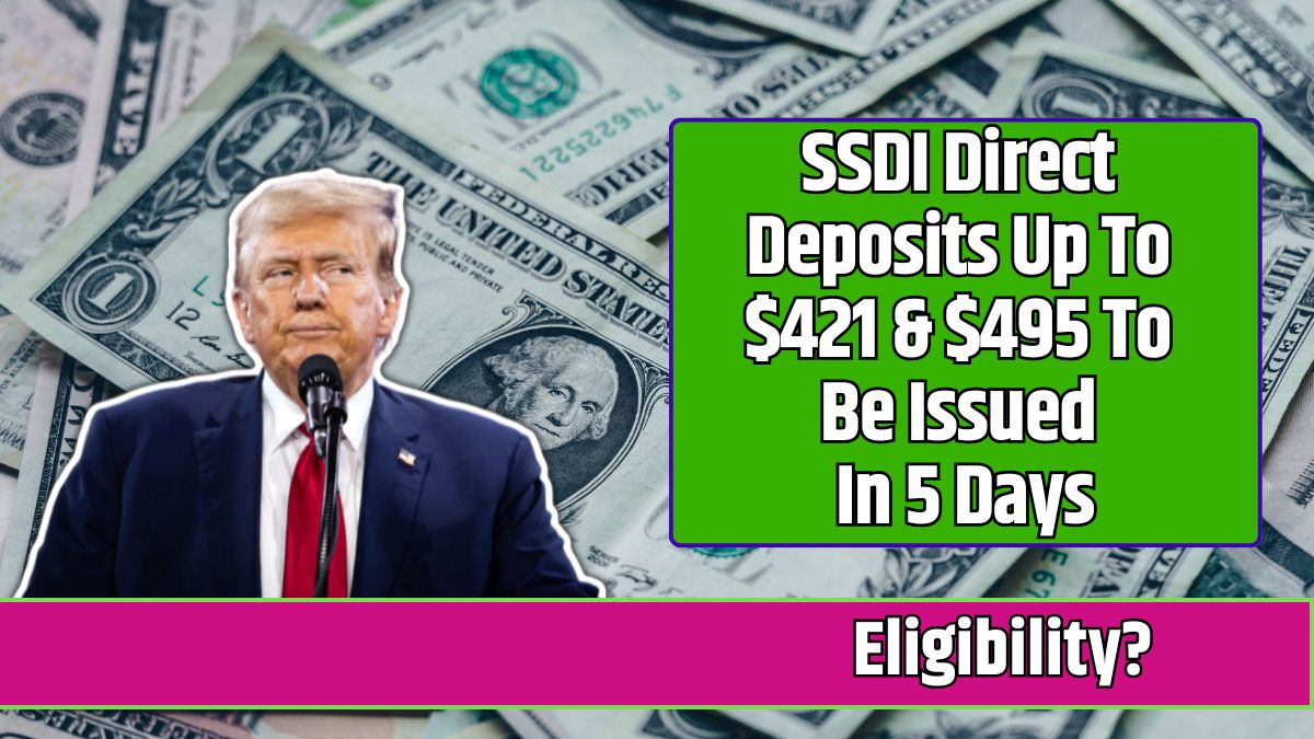 SSDI Direct Deposits Up To $421 & $495 To Be Issued In 5 Days