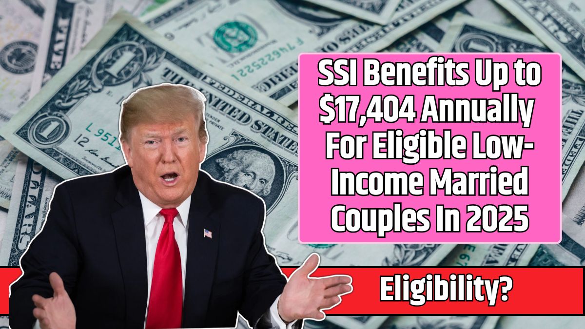 SSI Benefits Up to $17,404 Annually For Eligible Low-Income Married Couples In 2025