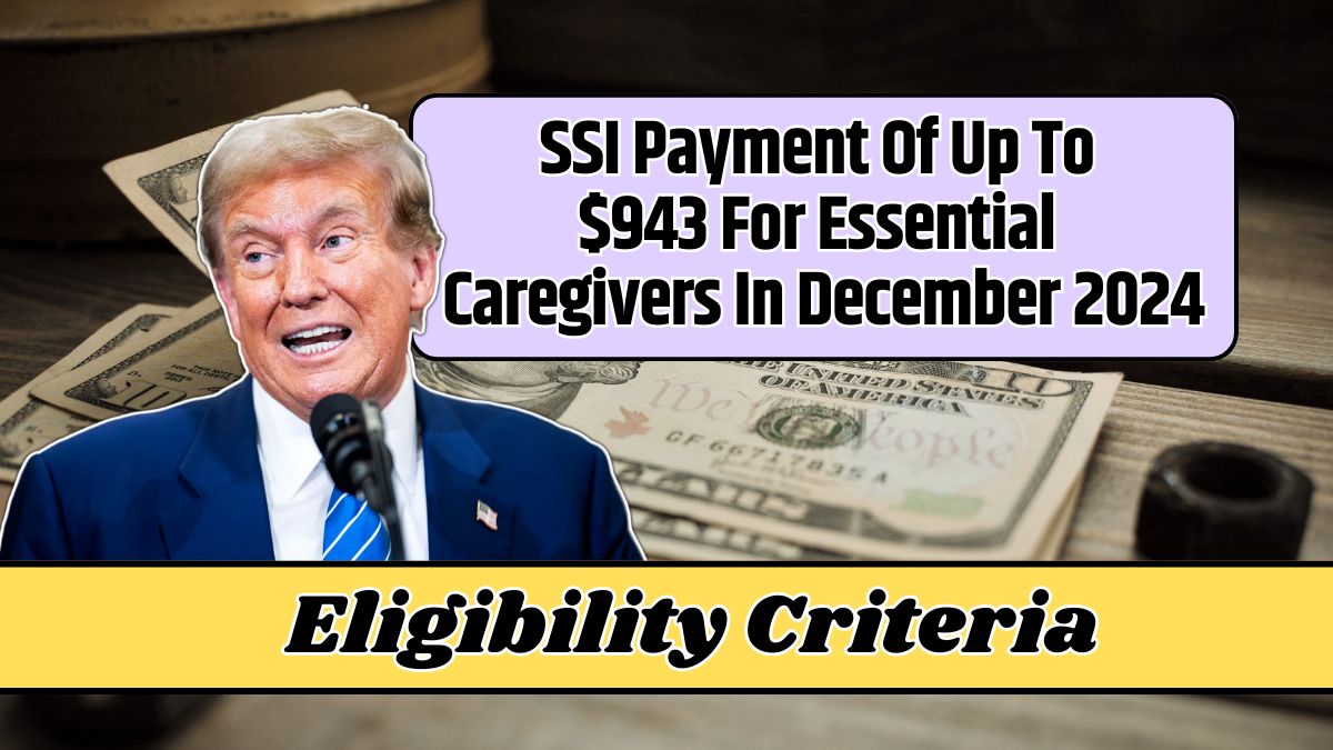 SSI Payment Of Up To $943 For Essential Caregivers In December 2024