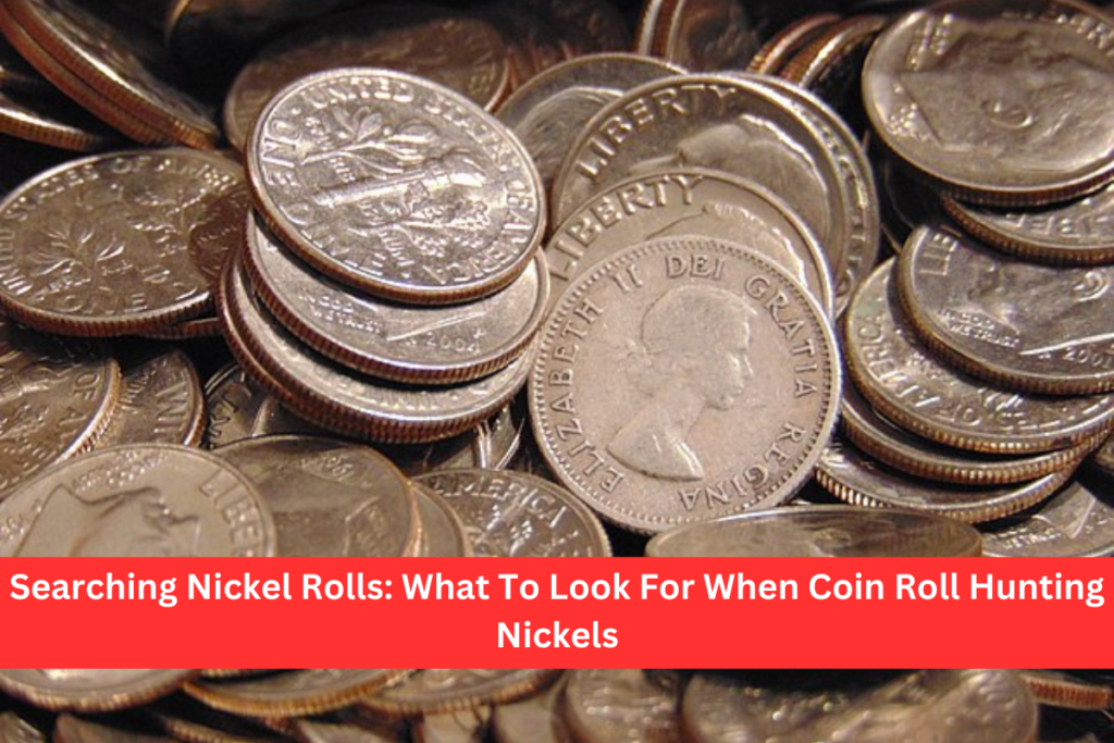 Searching Nickel Rolls What To Look For When Coin Roll Hunting Nickels