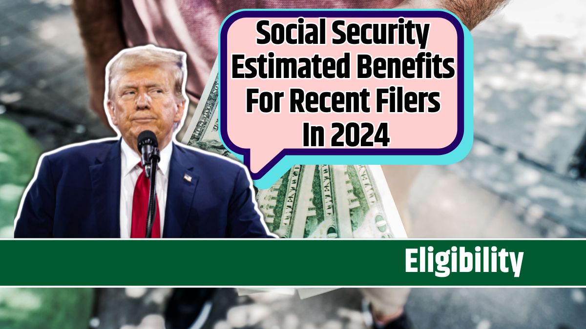 Social Security Estimated Benefits For Recent Filers In 2024