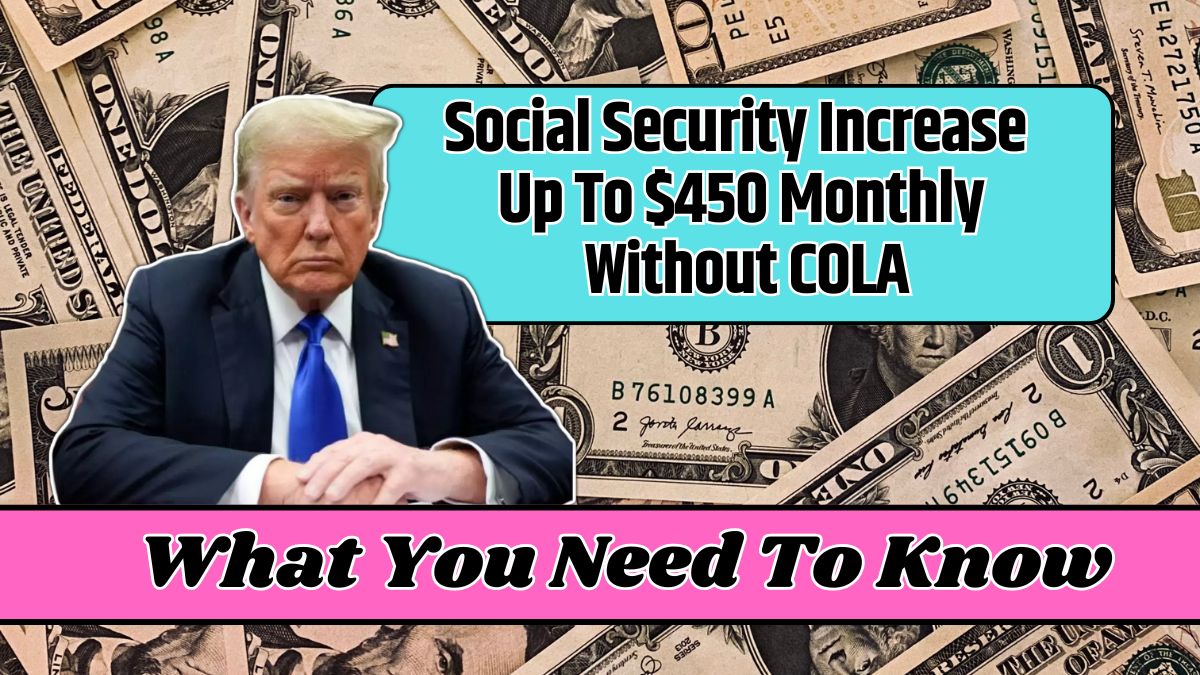 Social Security Increase Up To $450 Monthly Without COLA