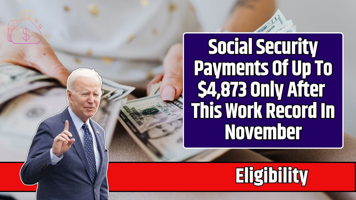 Social Security Payments Of Up To $4,873 Only After This Work Record In November