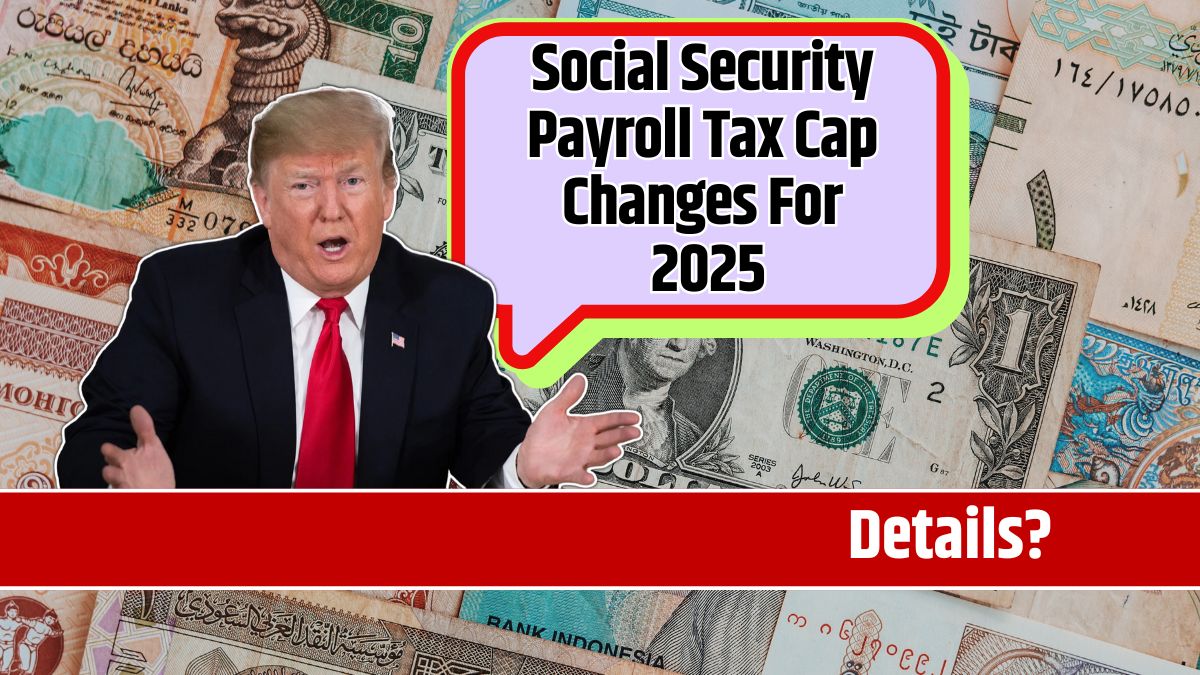 Social Security Payroll Tax Cap Changes For 2025