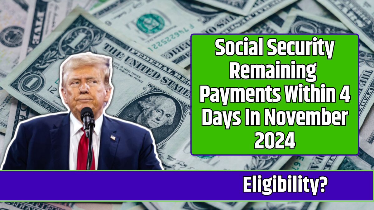 Social Security Remaining Payments Within 4 Days In November 2024