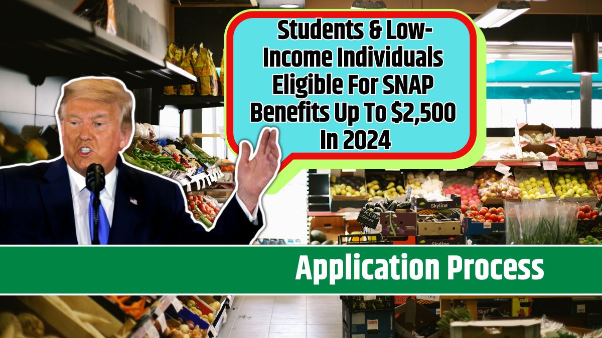 Students & Low-Income Individuals Eligible For SNAP Benefits Up To $2,500 In 2024