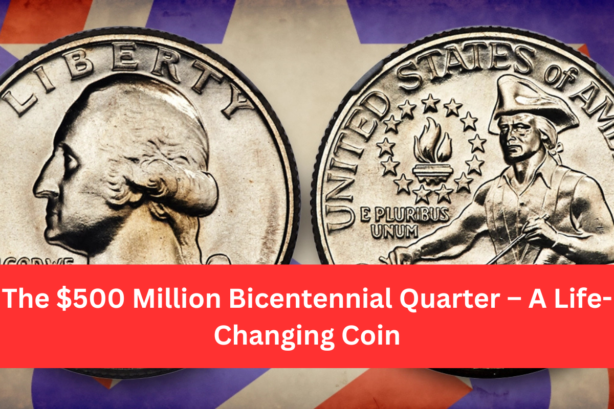 The $500 Million Bicentennial Quarter – A Life-Changing Coin