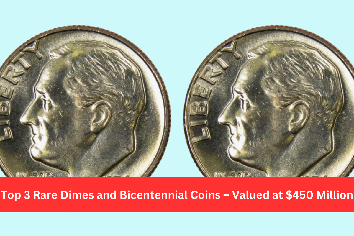 Top 3 Rare Dimes and Bicentennial Coins – Valued at $450 Million