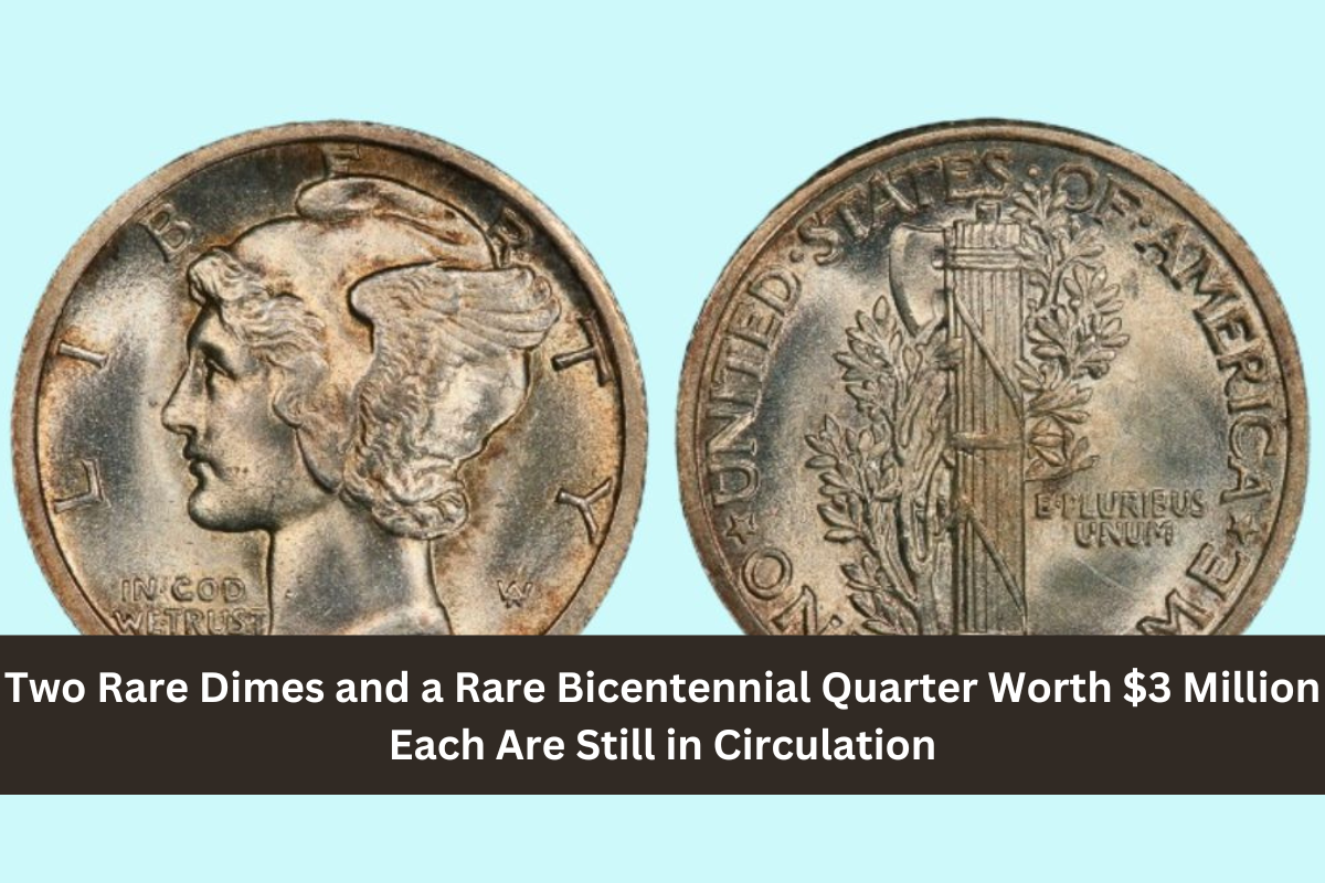 Two Rare Dimes and a Rare Bicentennial Quarter Worth $3 Million Each Are Still in Circulation