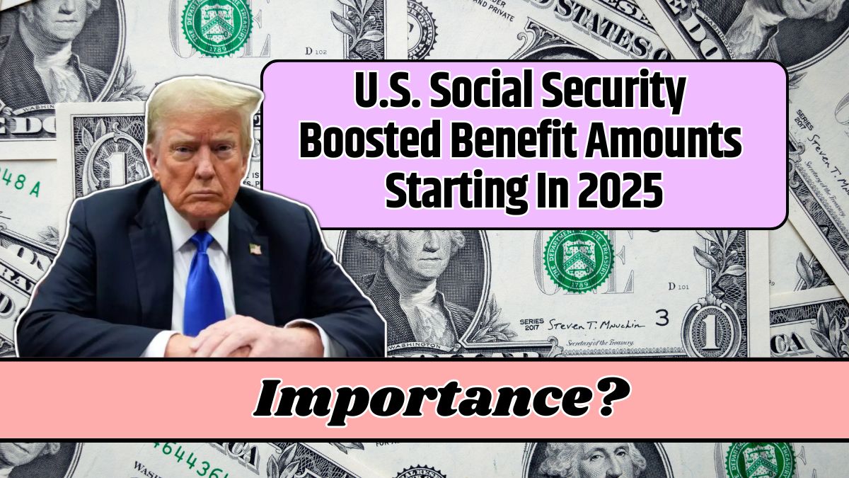 U.S. Social Security Boosted Benefit Amounts Starting In 2025 Know